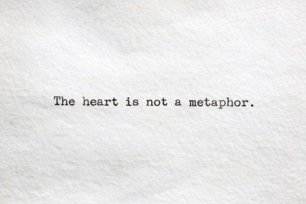 The heart is not a metaphor.